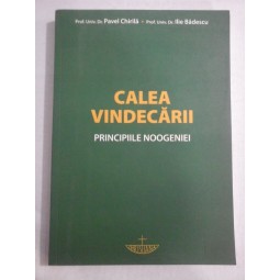   CALEA  VINDECARII  PRINCIPIILE  NOOGENIEI  -  Pavel  Chirila & Ilie  Badescu 
